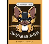 Dont Push My Mum... Shes On HRT: Menopause Daily Tracker Book french bulldog: A Spacious Two-Page Daily Symptom Tracker by Menopause Social Club for Hot Flashes, Brain Fog, Mood, and HRT Logs