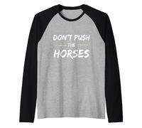 Don't Push The Horses - Cita Divertida para Personas sarcásticas Camiseta Manga Raglan