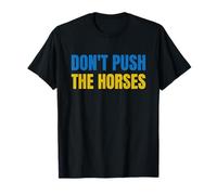 Don't Push The Horses - No empujes a los Caballos Camiseta