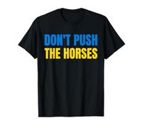 Don't Push The Horses - No empujes a los Caballos Camiseta
