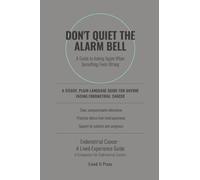 Don't Quiet the Alarm Bell A Guide to Asking Again When Something Feels Wrong: Don't Quiet the Alarm Bell A Guide to Asking Again When Something Feels Wrong