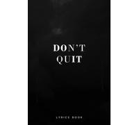 Don't Quit ( Do It ) Lyrics Book: A Blank Lined Journal For Musicians, Rappers & Songwriters to Record The Lyrics In Your Head