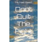 Dont Quit The Fight: How to rebuild your life when everything falls apart