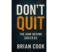 DON'T QUIT: The How Behind Success