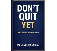 Don't Quit Yet: Build Your Business First