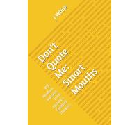 Don't Quote Me: Smart Mouths: Wit, Wisdom, and Sass from History’s Greatest Thinkers