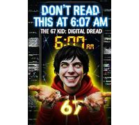 Don't Read This at 6:07 AM: The 67 Kid, An analog Horror Story of Brain Rot Glitches, Cursed Feeds, and the six-seven Ghost