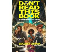 Don't Read This Book: A Novel About a Book You Should Not Read: The Convention of Fiends, Book 1