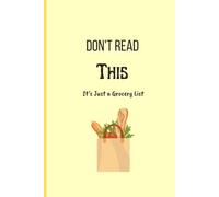 Don't Read This, It's Just a Grocery List: A Humorous Notebook for Writing, Planning, and Everyday Thoughts For Shopping Lists and Other Highly Classified Information