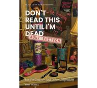 Don't Read This Until I'm Dead: Aunt Edition: Hot For Teacher, And Other Confessions