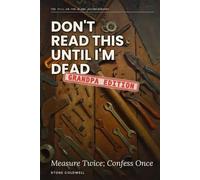 Don't Read This Until I'm Dead: Grandpa Edition: Measure Twice; Confess Once