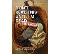 Don't Read This Until I'm Dead: Mom Edition: All The Dirty Laundry