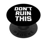 Don't Ruin This - Divertido Dicho sarcástico Lindo y Genial Novedad PopSockets PopGrip Adhesivo