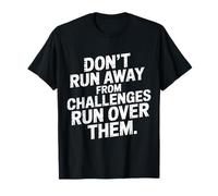 Don't Run Away from Challenges Run Over Them |- Camiseta