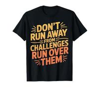 Don't Run Away from Challenges Run Over Them - Camiseta