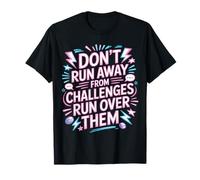 Don't Run Away from Challenges Run Over Them - Camiseta