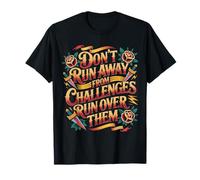 Don't Run Away from Challenges Run Over Them - Camiseta