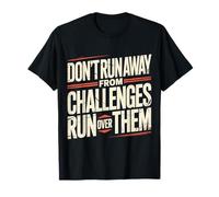 Don't Run Away from Challenges Run Over Them |- Camiseta
