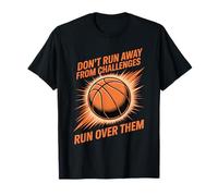 Don't Run Away from Challenges Run Over Them Camiseta