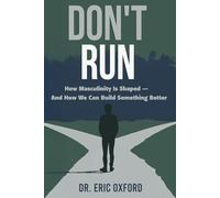 Don't Run: How Masculinity is Shaped - And How We Can Build Something Better
