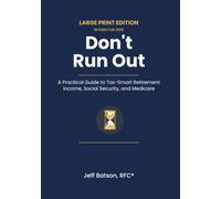 Don't Run Out - Large Print edition: A Practical Guide to Tax-Smart Retirement Income, Social Security, and Medicare