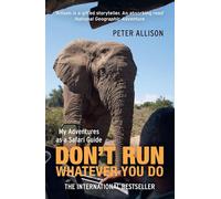 DON'T RUN, Whatever You Do: My Adventures as a Safari Guide [Idioma Inglés]