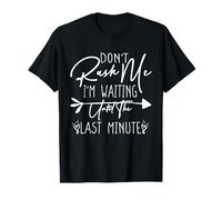 Don't Rush Me I'm Waiting Until The Last Minute Camiseta