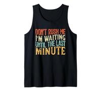 Don't Rush Me I'm Waiting Until The Last Minute Camiseta sin Mangas