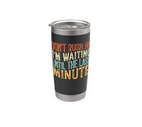 Don't Rush Me I'm Waiting Until The Last Minute Vaso térmico de acero inoxidable de doble pared
