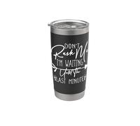 Don't Rush Me I'm Waiting Until The Last Minute Vaso térmico de acero inoxidable de doble pared