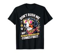 Don't Rush Me My Bernese Mountain Dog Comes First Camiseta