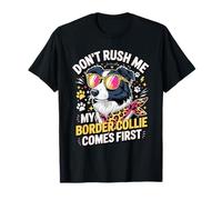 Don't Rush Me My Border Collie Comes First Camiseta