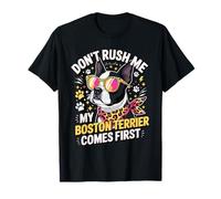 Don't Rush Me My Boston Terrier Comes First Quote Camiseta