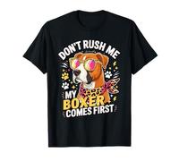 Don't Rush Me My Boxer Comes First Dog Lover Camiseta