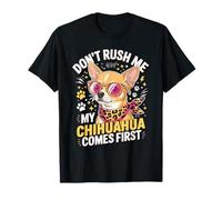 Don't Rush Me My Chihuahua Comes First Funny Camiseta