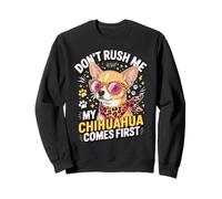 Don't Rush Me My Chihuahua Comes First Funny Sudadera