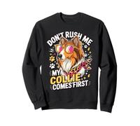 Don't Rush Me My Collie Comes First Funny Sudadera