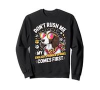 Don't Rush Me My English Springer Spaniel Comes First Sudadera