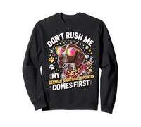 Don't Rush Me My German Shorthaired Pointer Comes First Sudadera