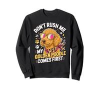 Don't Rush Me My Golden Poodle Comes First Sudadera