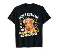 Don't Rush Me My Golden Retriever Comes First Camiseta