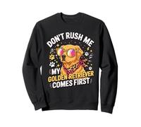 Don't Rush Me My Golden Retriever Comes First Sudadera
