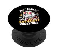 Don't Rush Me My Havanese Comes First Dog Lover PopSockets PopGrip Adhesivo