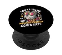 Don't Rush Me My Miniature Schnauzer Comes First PopSockets PopGrip Adhesivo