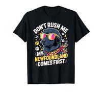 Don't Rush Me My Newfoundland Comes First Quote Camiseta
