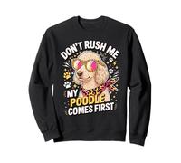 Don't Rush Me My Poodle Comes First Lover Sudadera