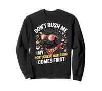 Don't Rush Me My Portuguese Water Dog Comes First Sudadera