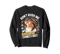 Don't Rush Me My Sheltie Comes First Funny Sudadera
