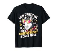 Don't Rush Me My Siberian Husky Comes First Camiseta