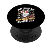 Don't Rush Me My Siberian Husky Comes First PopSockets PopGrip Adhesivo